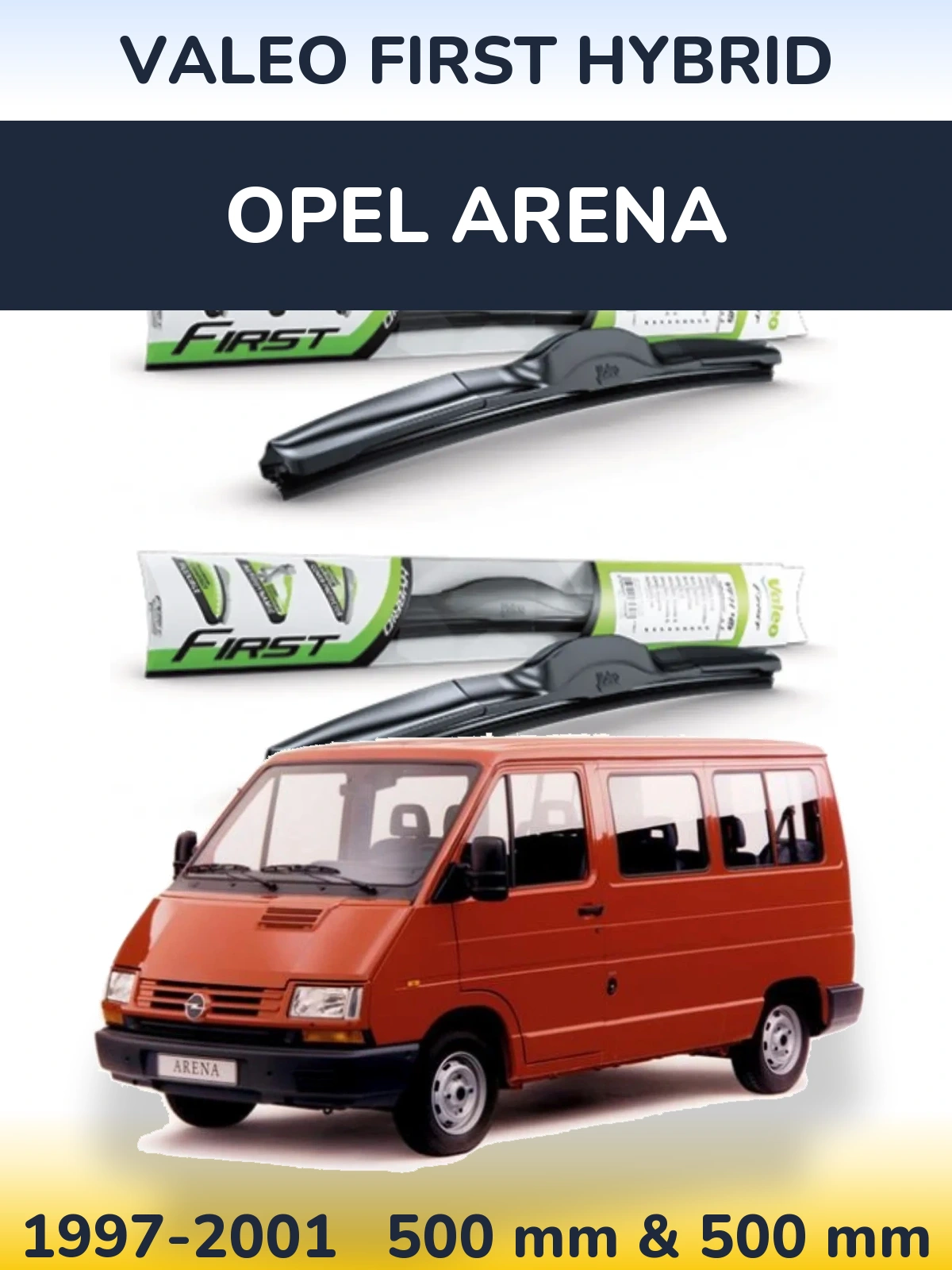 Komplet przednich wycieraczek Valeo First Hybrid 500 & 500 mm do Opel Arena 1997-2001