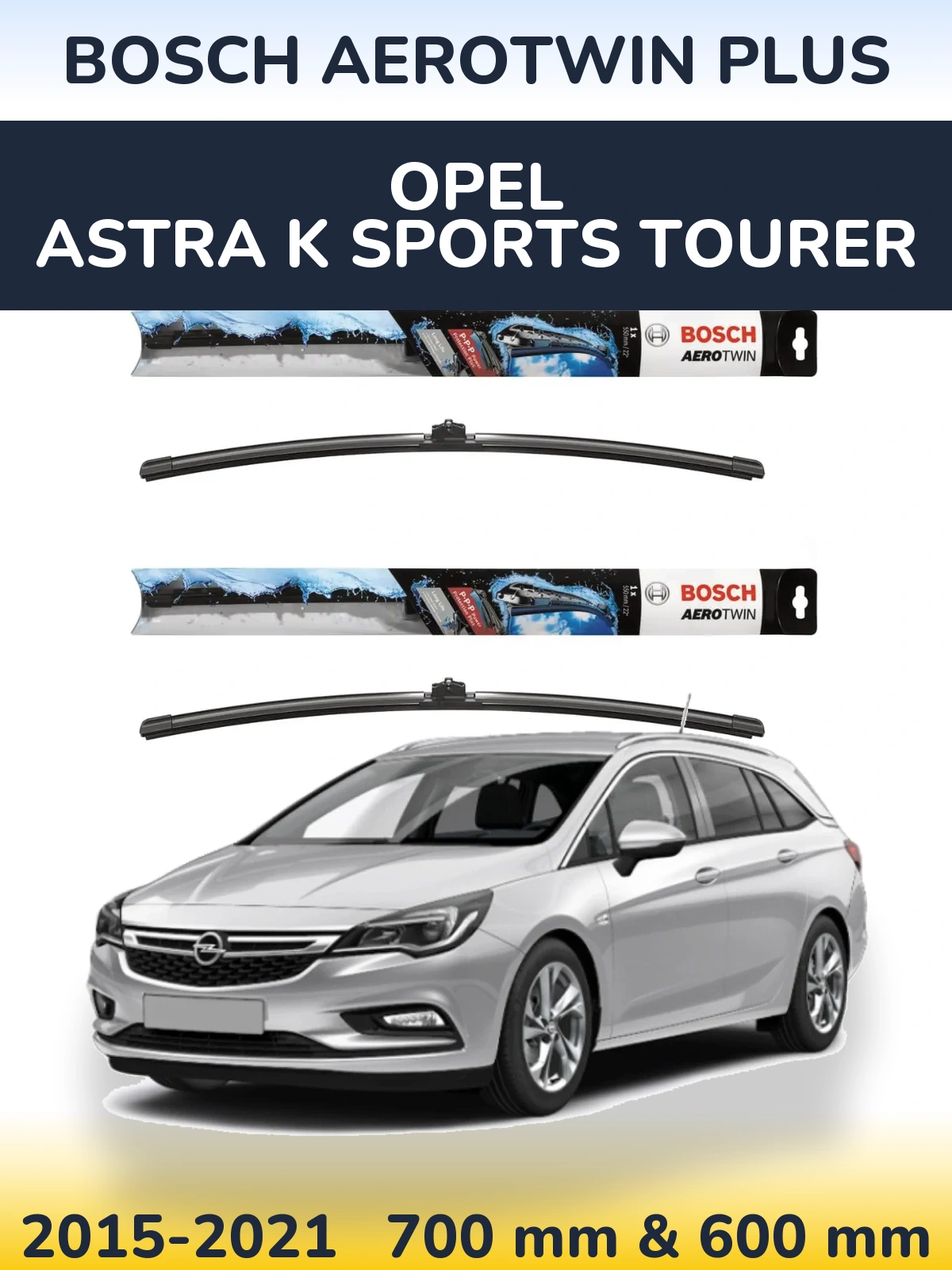 Front wiper blade set BOSCH AeroTwin Plus 700 & 600 mm for Opel Astra K Sports Tourer 2015-2021