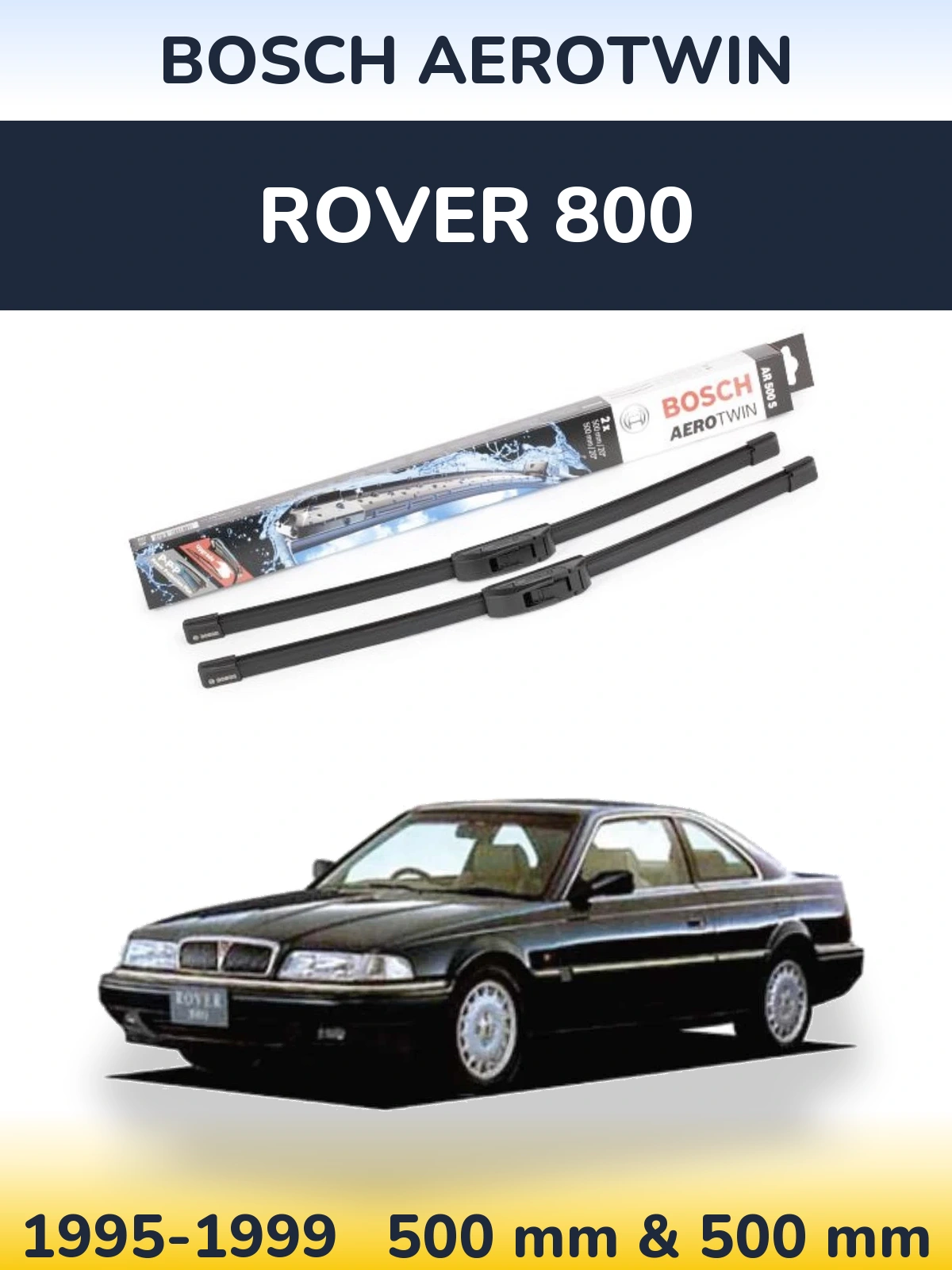 Комплект передних дворников BOSCH AeroTwin 500 & 500 мм для Rover 800 1995-1999