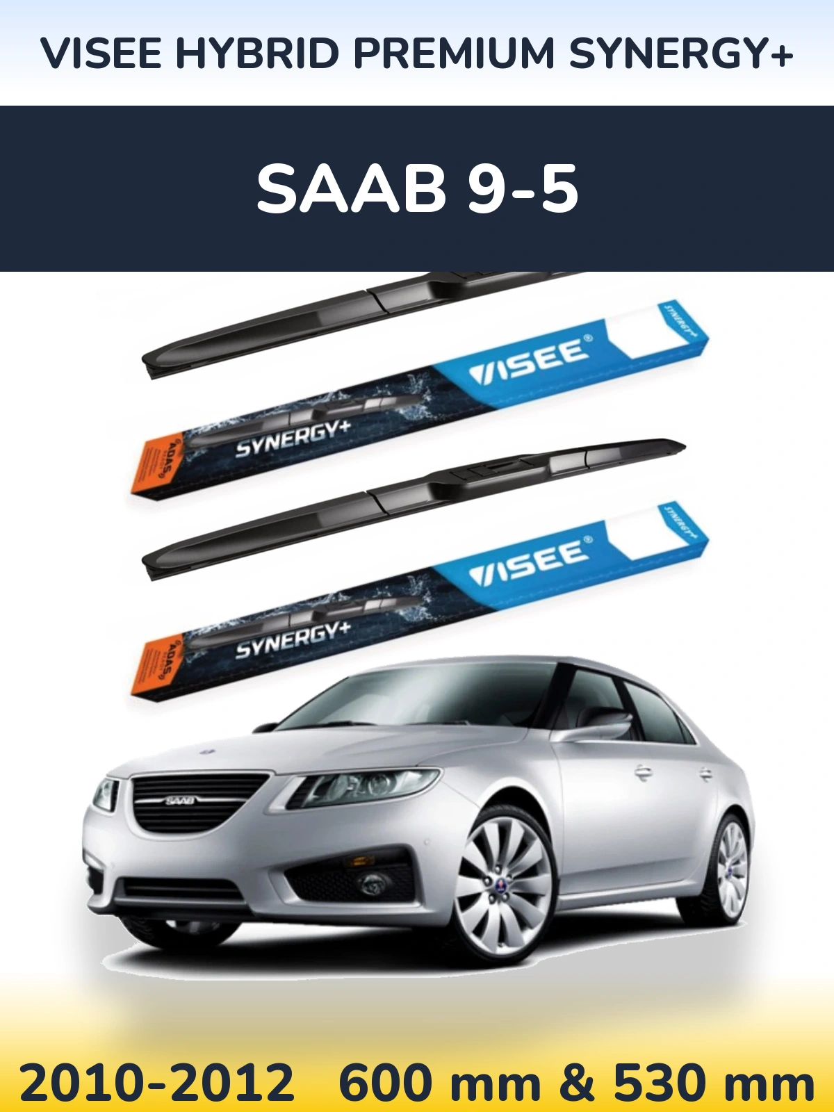 Komplet przednich wycieraczek VISEE HYBRID PREMIUM SYNERGY+ 600 & 530 mm do SAAB 9-5 2010-2012