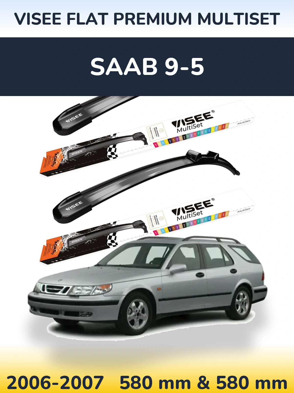 Front wiper blade set VISEE FLAT PREMIUM MultiSet 580 & 580 mm for SAAB 9-5 2006-2007