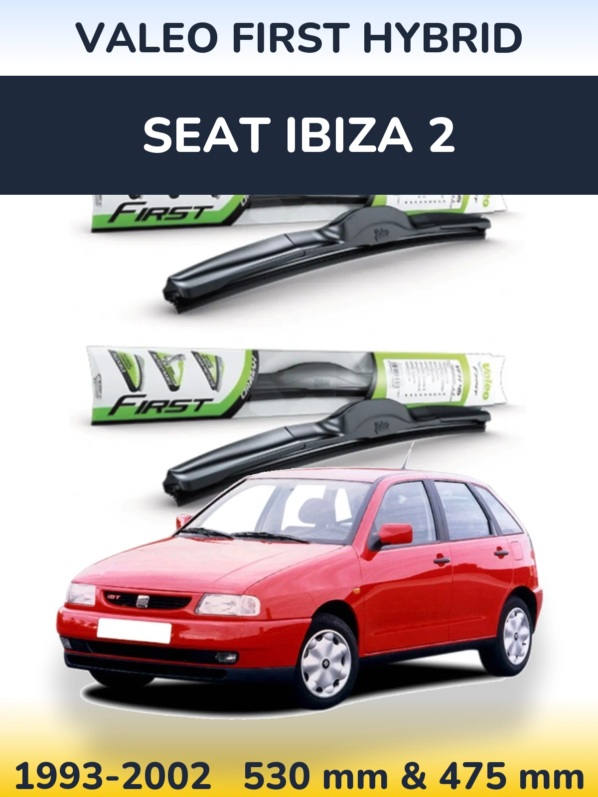 Комплект передніх щіток Valeo First Hybrid 530 & 475 мм для SEAT Ibiza 2 1993-2002