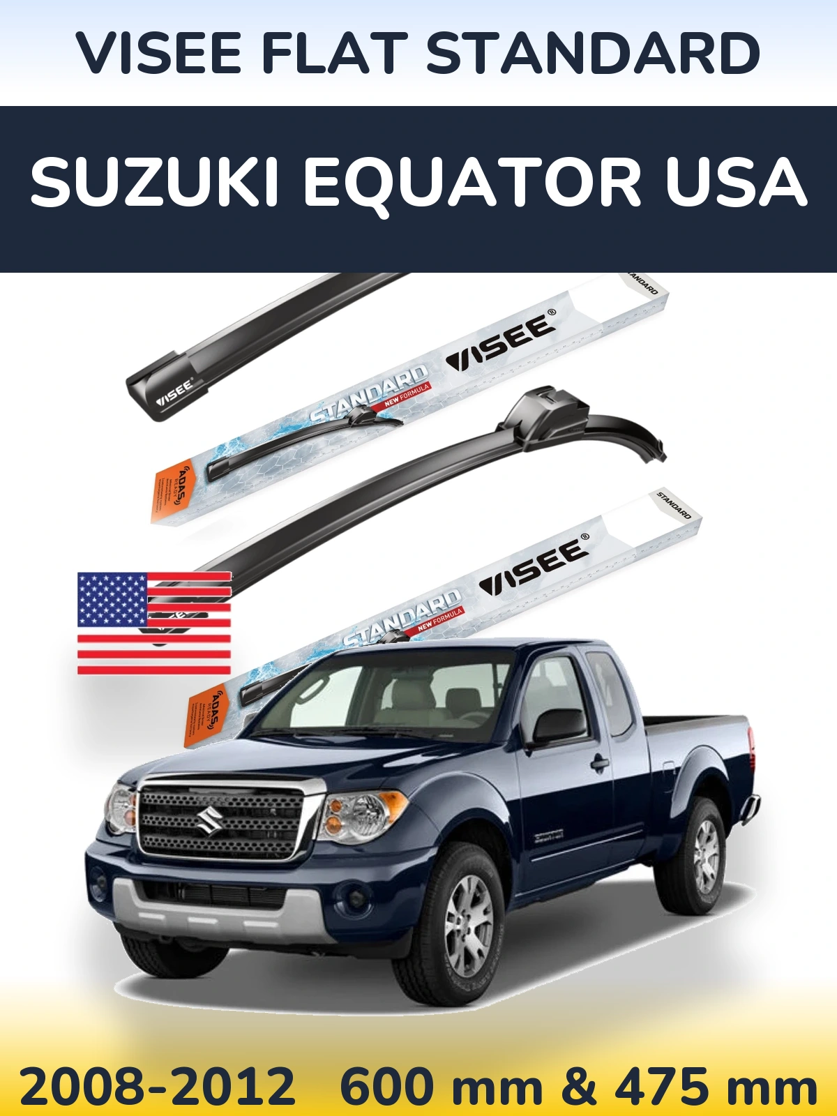 Komplet przednich wycieraczek VISEE FLAT STANDARD 600 & 475 mm do Suzuki Equator USA 2008-2012