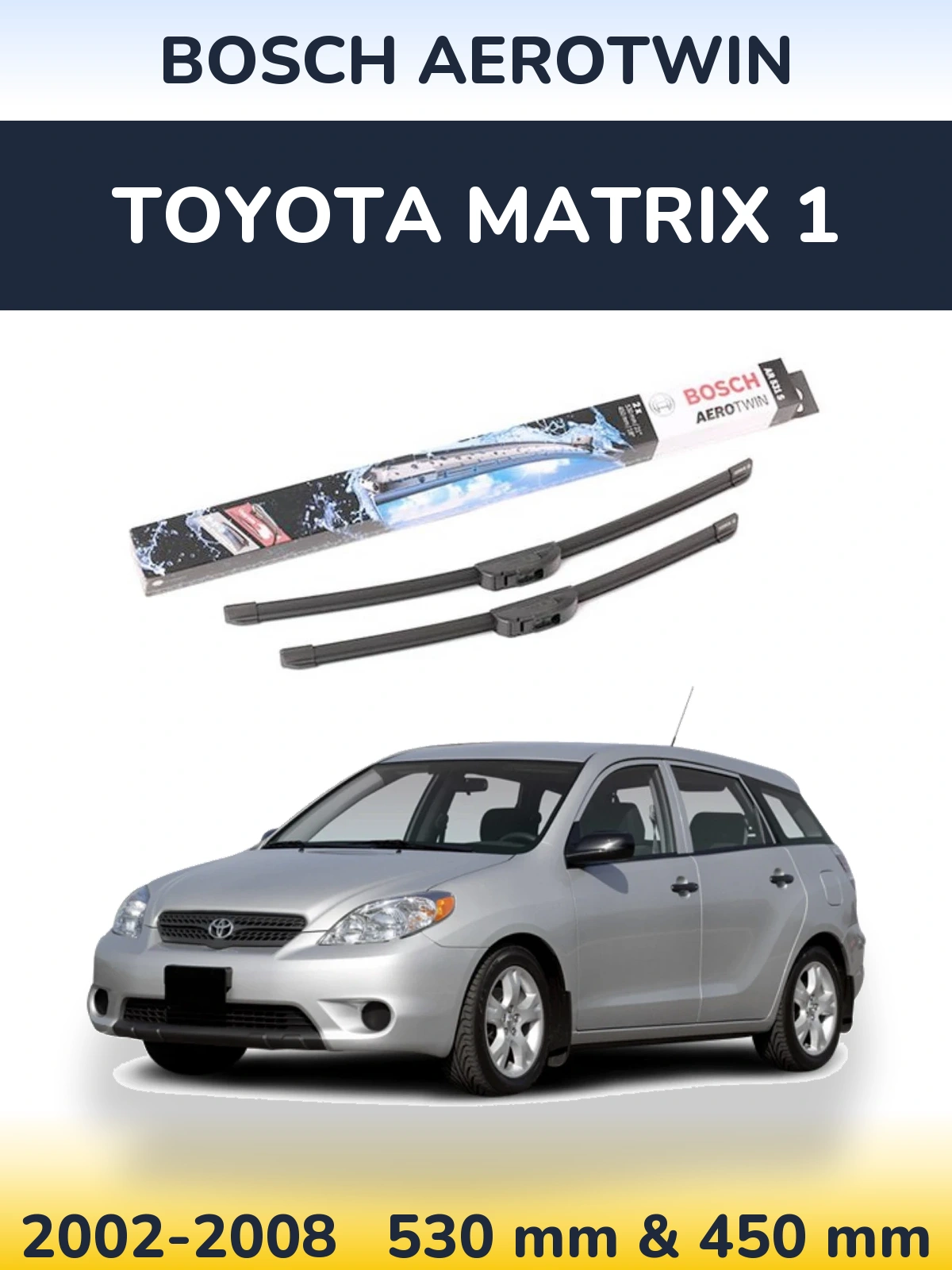Komplet przednich wycieraczek BOSCH AeroTwin 530 & 450 mm do Toyota Matrix 1 2002-2008