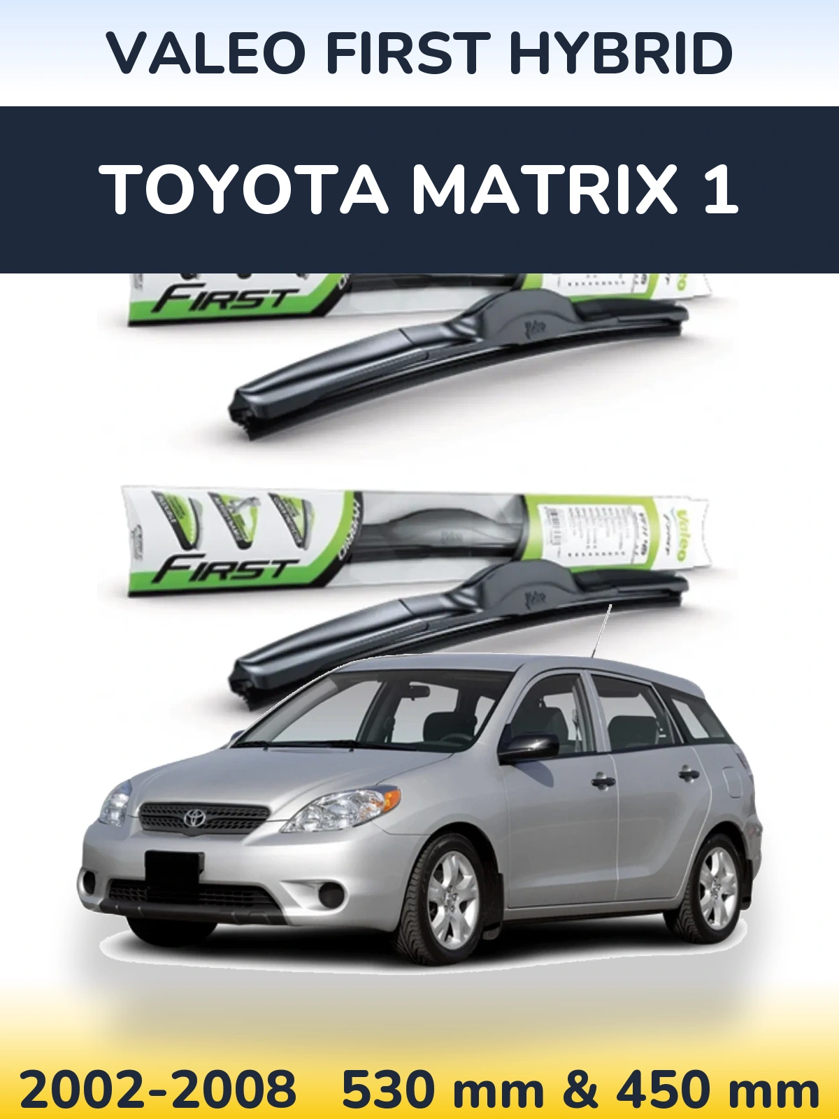 Front wiper blade set Valeo First Hybrid 530 & 450 mm for Toyota Matrix 1 2002-2008