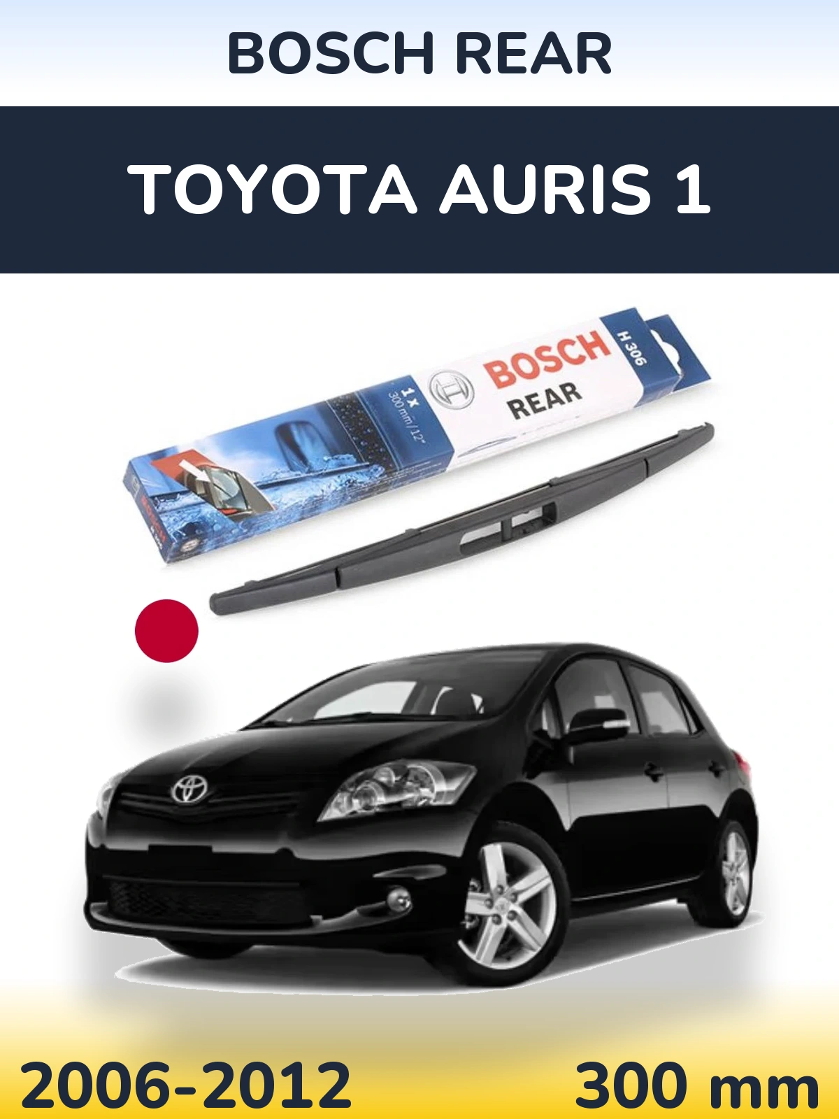 Tylna wycieraczka BOSCH Rear 300 mm do Toyota Auris 1 2006-2012