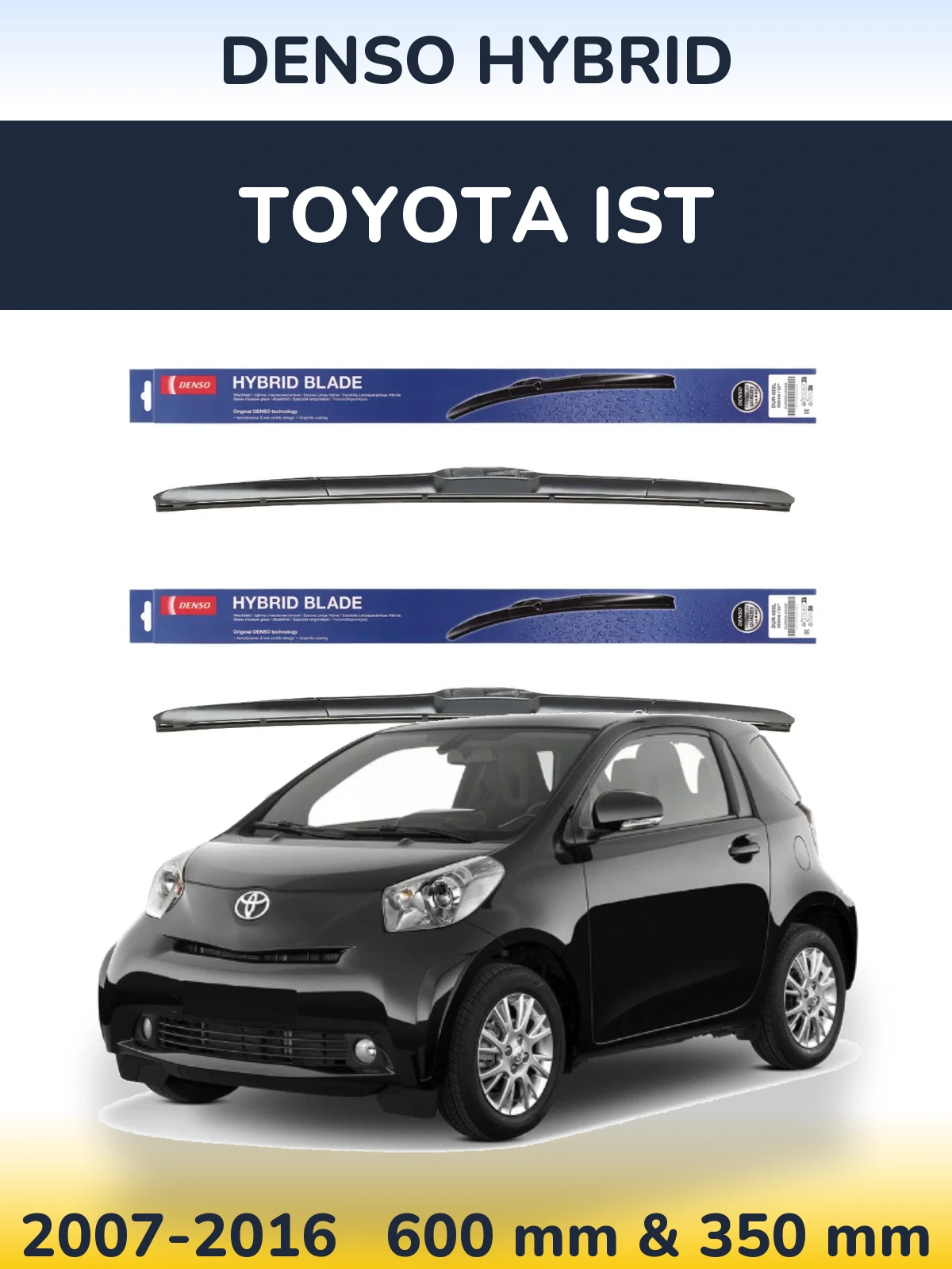 Front wiper blade set Denso Hybrid 600 & 350 mm for Toyota Ist 2007-2016