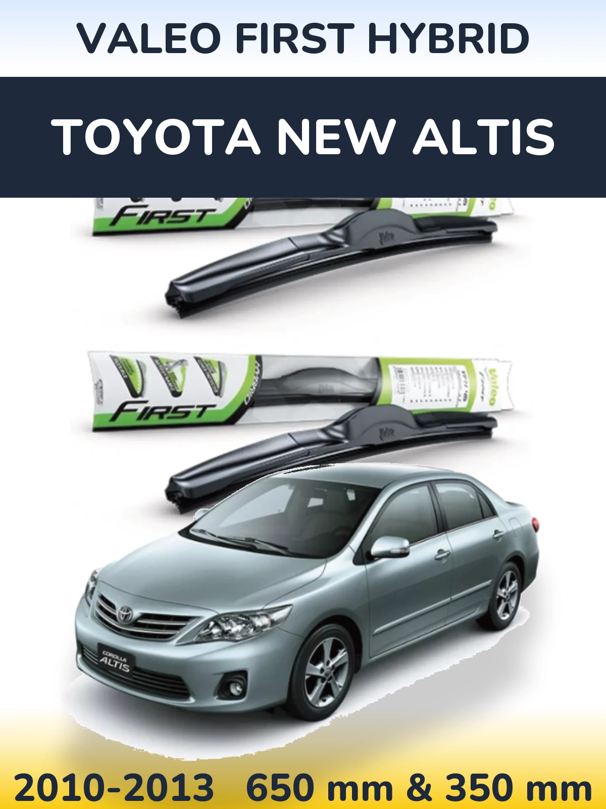Front wiper blade set Valeo First Hybrid 650 & 350 mm for Toyota New Altis 2010-2013