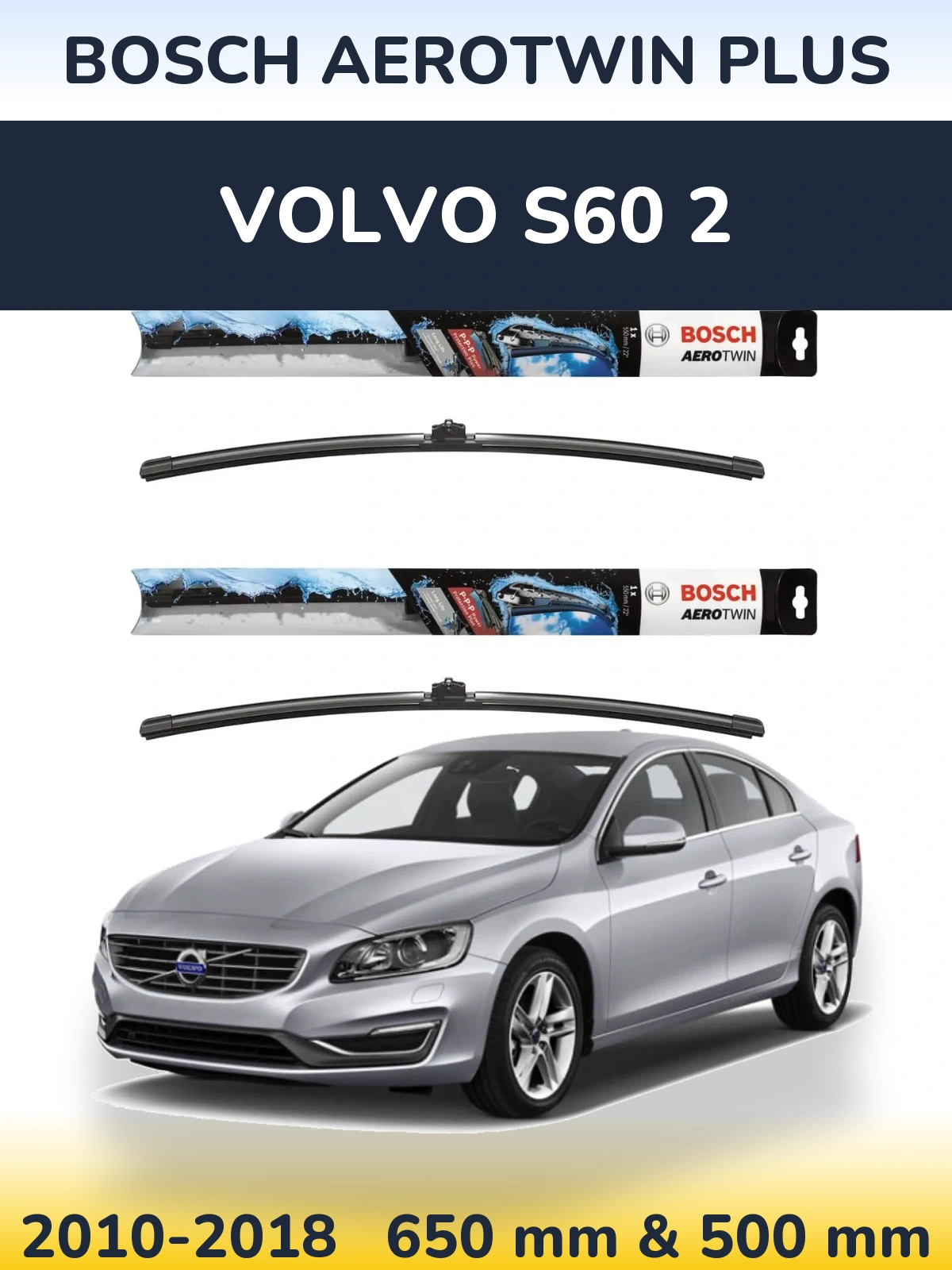 Front wiper blade set BOSCH AeroTwin Plus 650 & 500 mm for Volvo S60 2 2010-2018