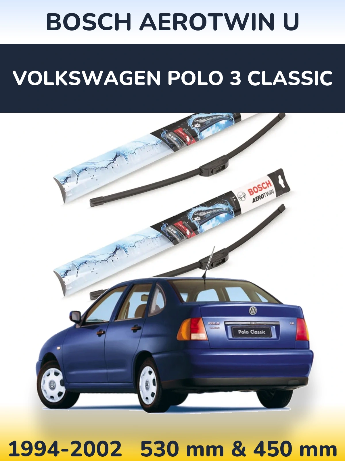 Комплект передніх щіток BOSCH AeroTwin U 530 & 450 мм для Volkswagen Polo 3 Classic 1994-2002